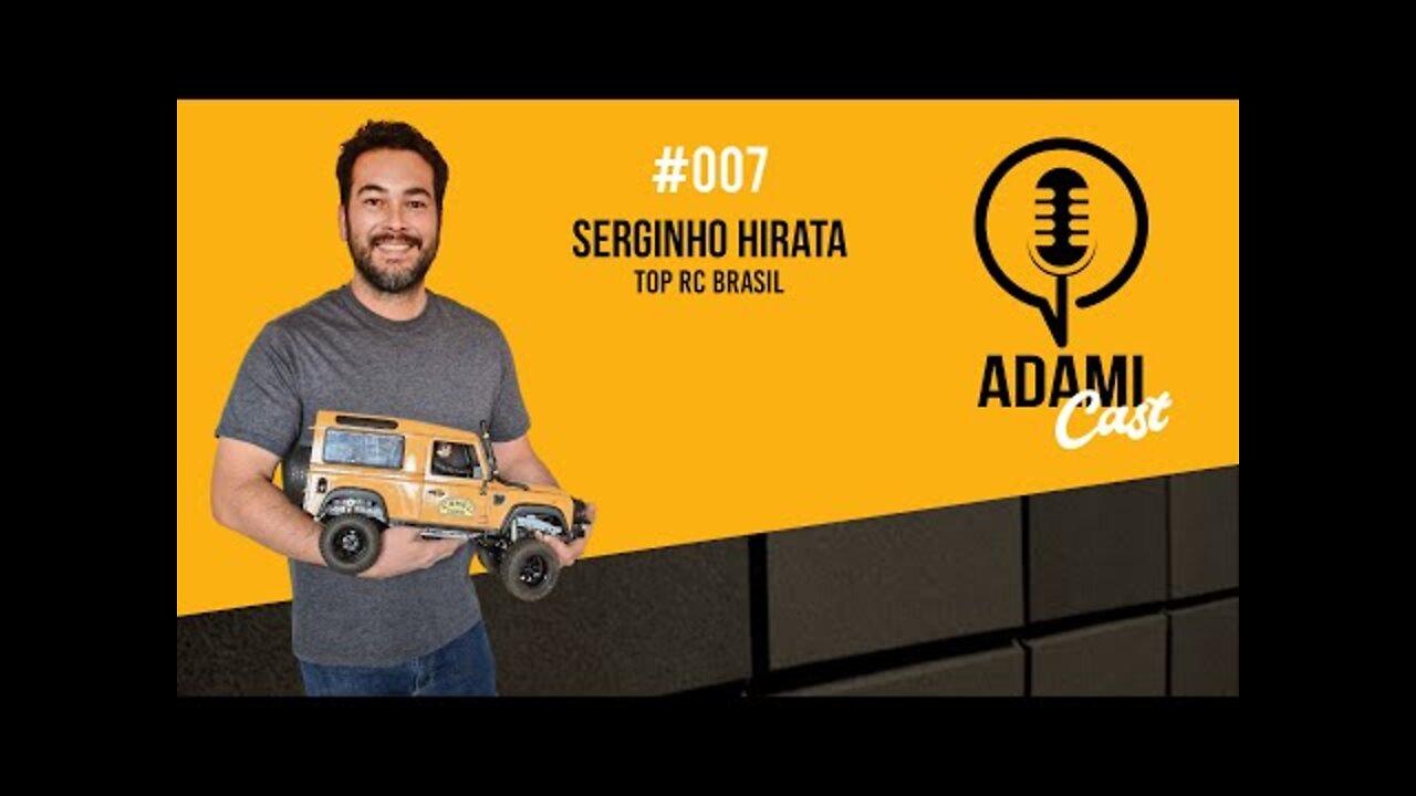 #007 - Serginho Hirata - Top RC Brasil - AdamiCast