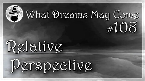 WDMC ~ Ep108: Relative Perspective