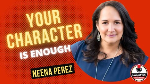 Your character is enough with Neena Perez