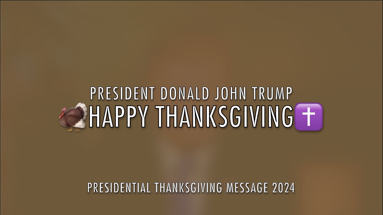 HAPPY THANKSGIVING - PRESIDENT DONALD JOHN TRUMP