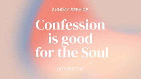 Confession is good for the soul