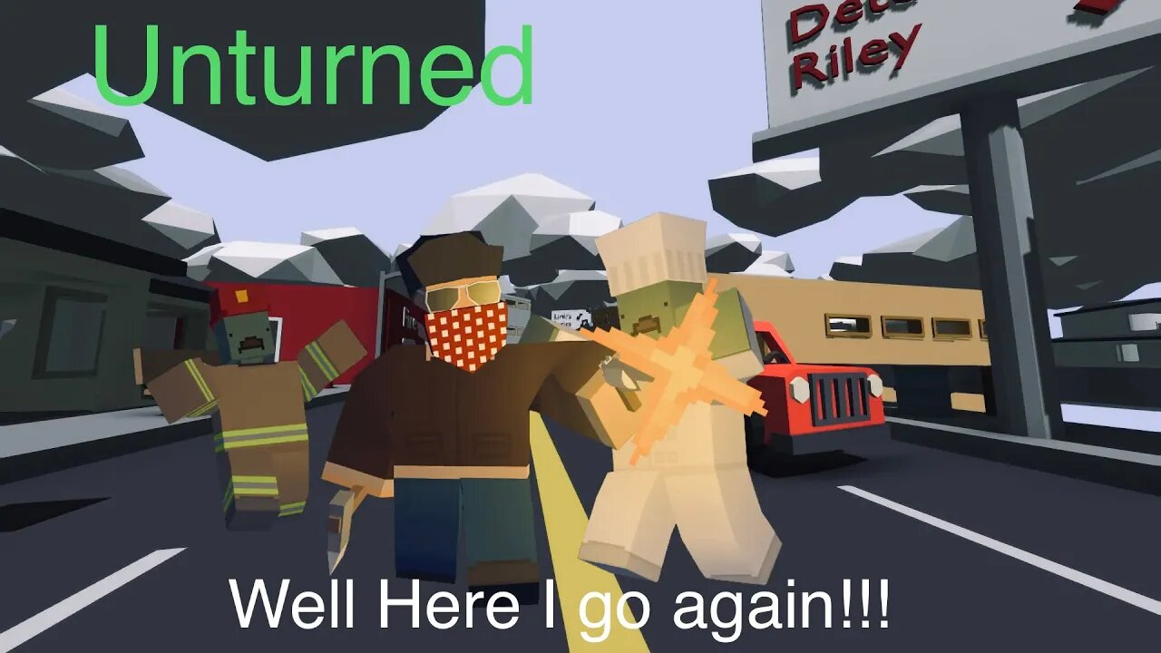 Well Here we go Agian Unturned