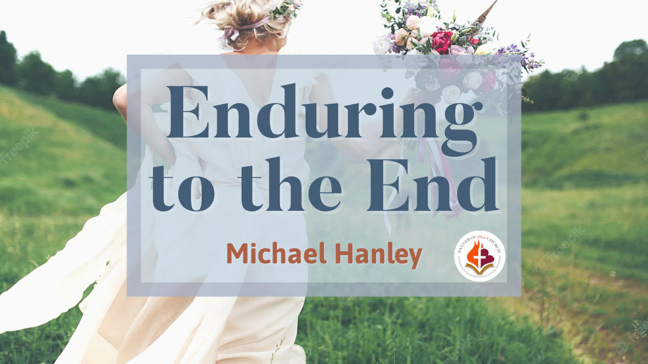 Enduring to the End by Michael Hanley June 5, 2022