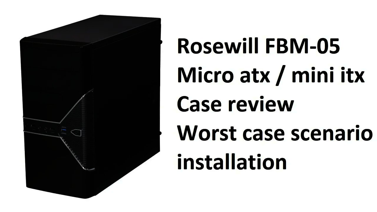 rosewill FBM-05 micro atx case review and install worst case scenario install