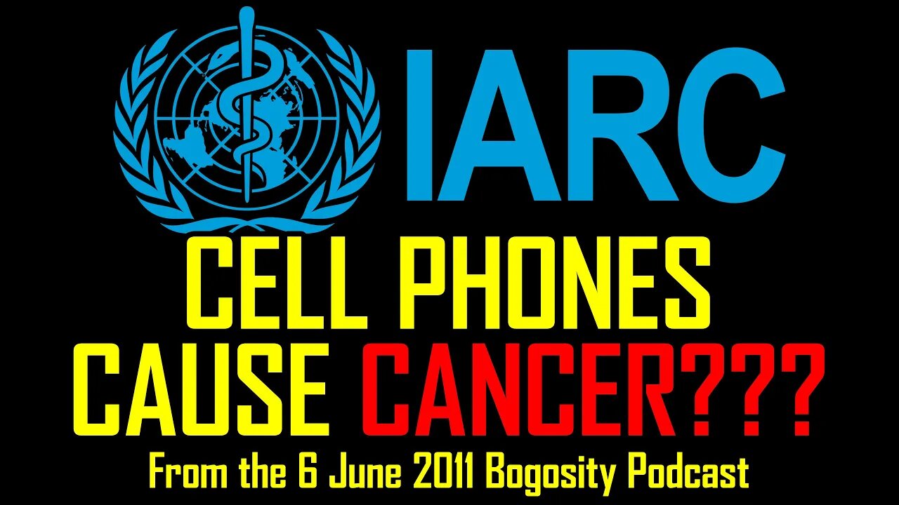 WHO’s IARC Claims Cell Phones Cause Cancer