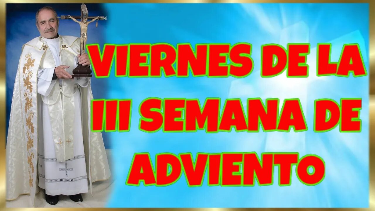 351 VIERNES DE LA III SEMANA DE ADVIENTO 2022. 4k