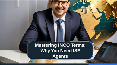 Mastering INCO Terms: How ISF Agents and Brokers Enhance Import Efficiency