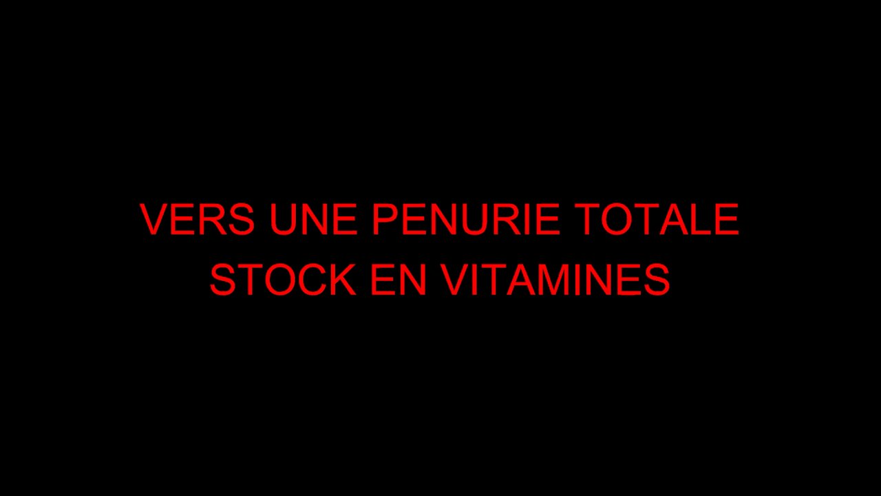 VERS UNE PENURIE TOTALE - STOCK EN VITAMINES