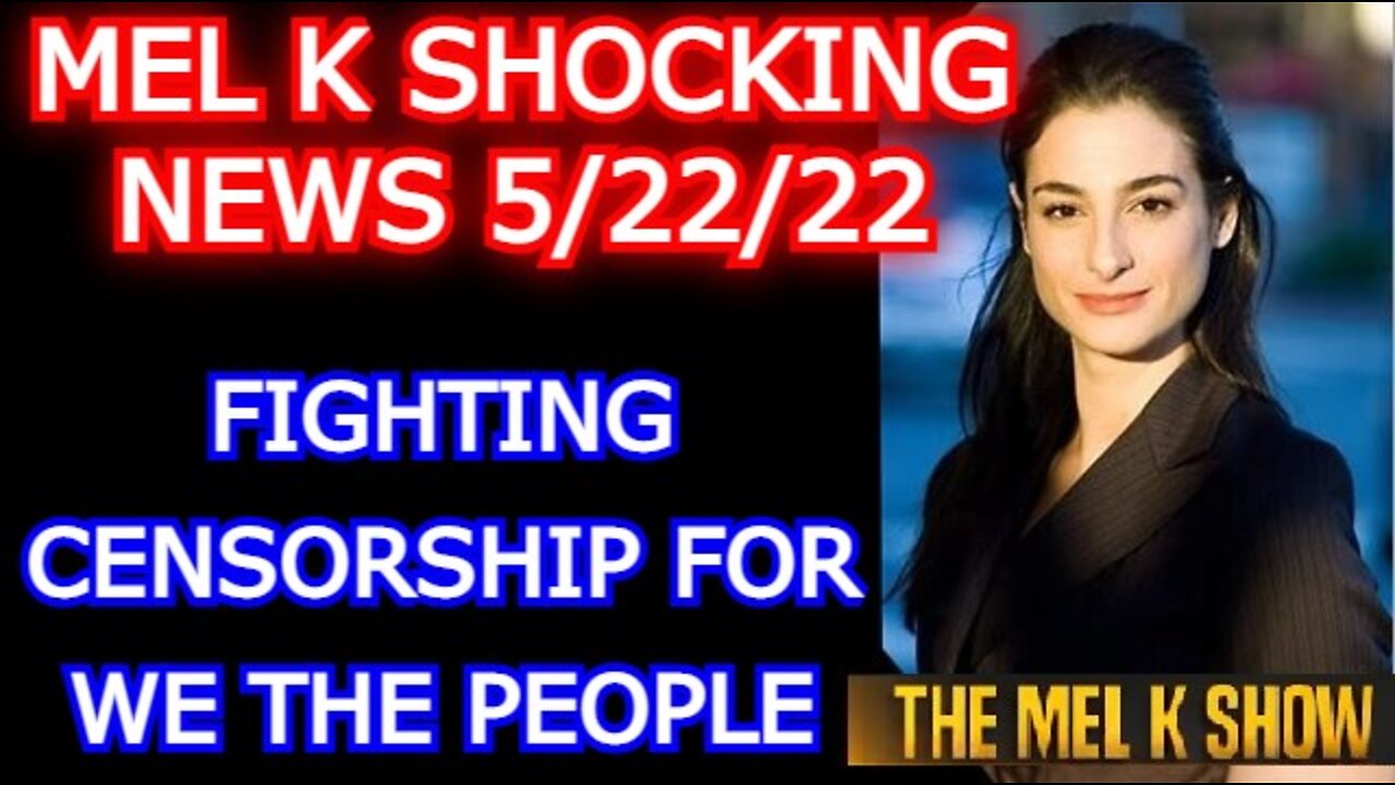 MEL K & JASON FYK 5/22/22: FIGHTING CENSORSHIP FOR WE THE PEOPLE