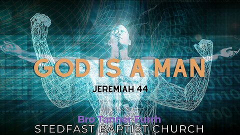 God is a Man - Bro. Tanner Furrh | Stedfast Baptist Church