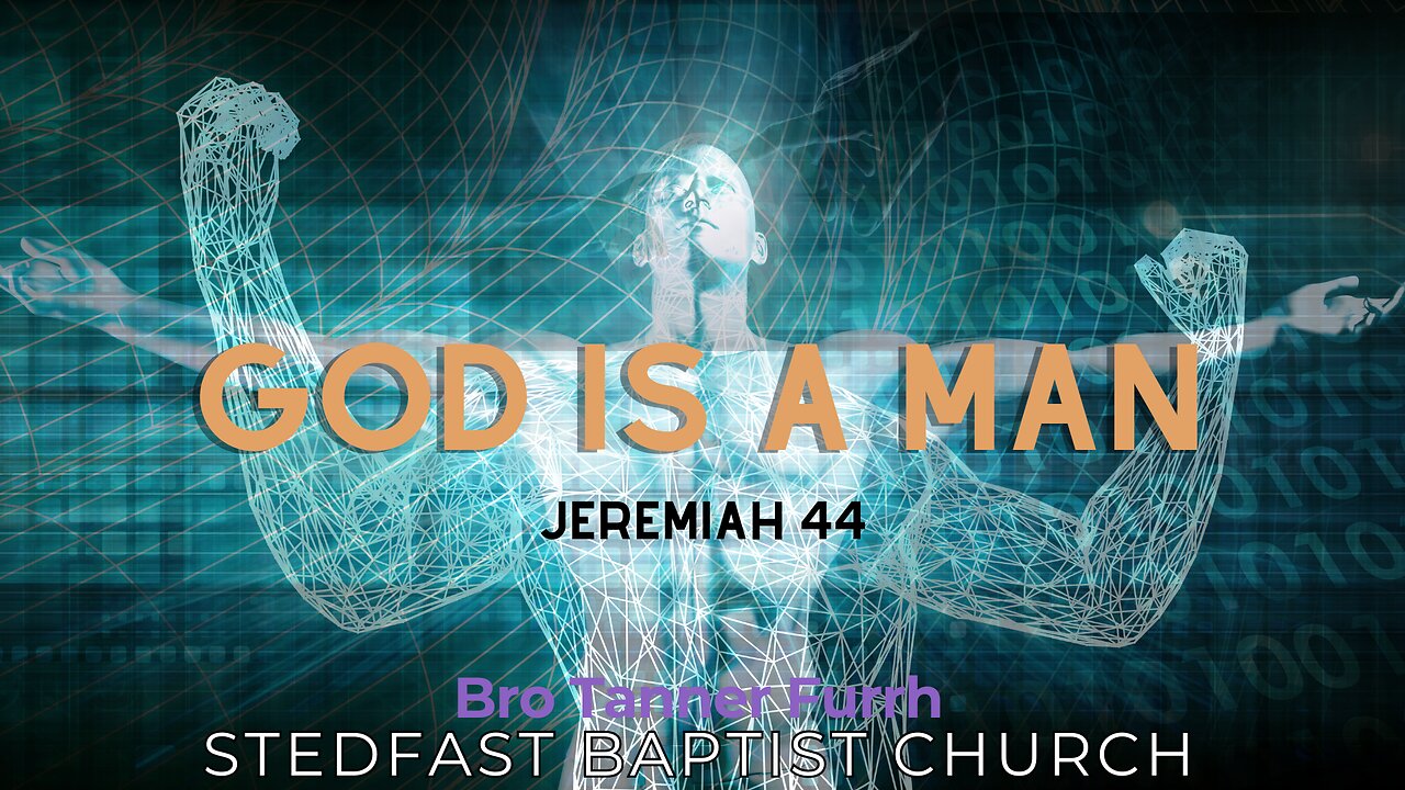 God is a Man - Bro. Tanner Furrh | Stedfast Baptist Church