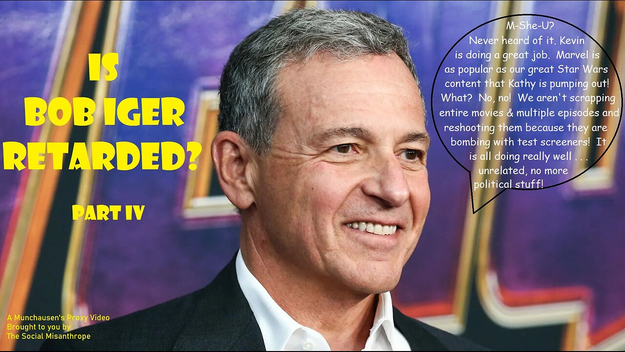 Is Bob Iger Retarded? Part IV-A Disney Deep Dive-A Munchausen’s Proxy Video-The Social Misanthrope