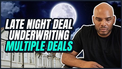 Late Night Deal Underwriting | Multiple Deals