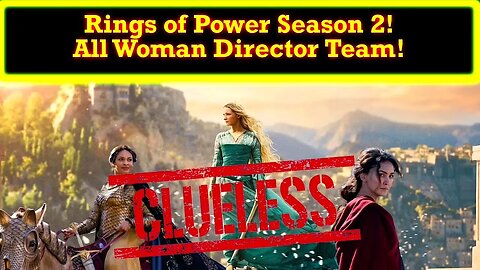 Rings of Power Season 2 To Be Helmed By All Female Directors Who Have Horrible Resumes!