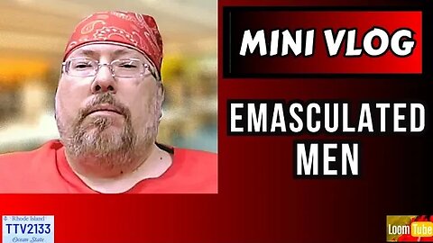 MINI VLOG - EMASCULATED MEN - 102523 TTV2133