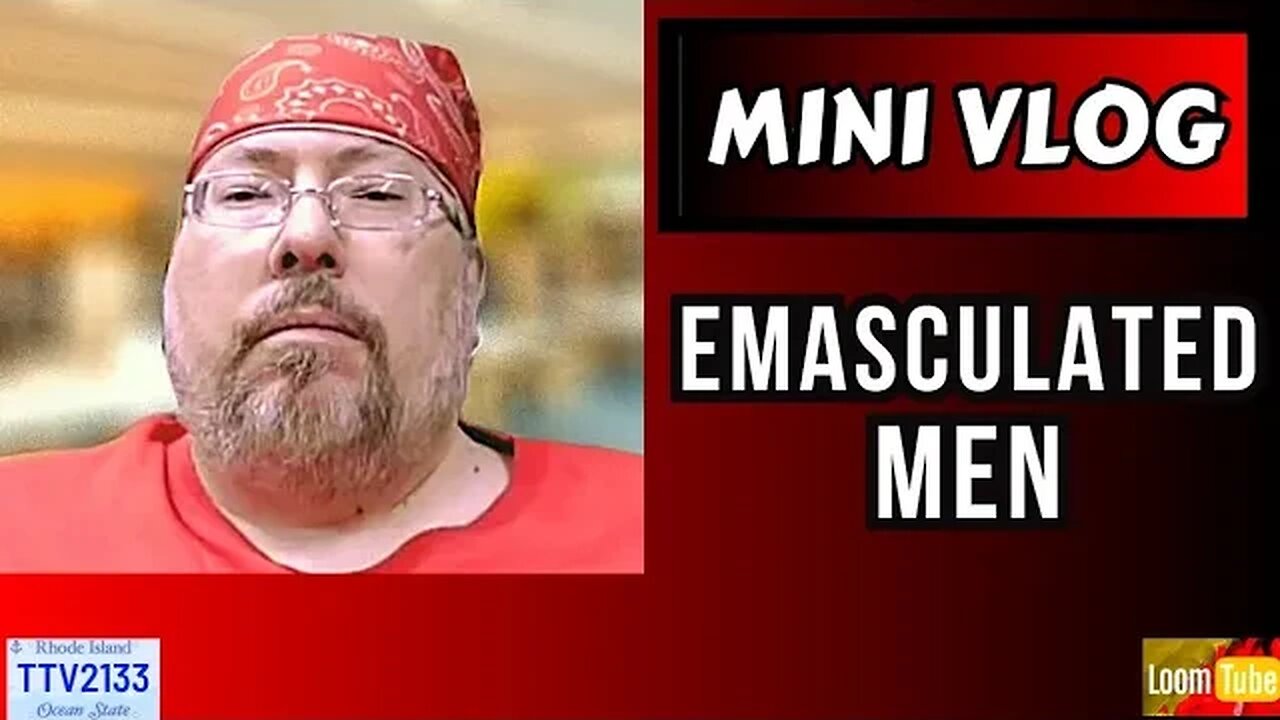 MINI VLOG - EMASCULATED MEN - 102523 TTV2133
