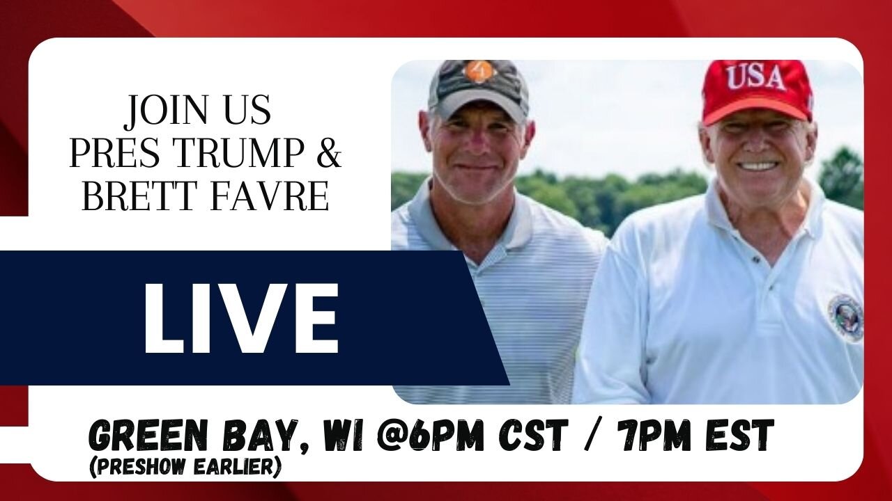 TRUMP LIVE FROM GREEN BAY, WI WITH BRETT FAVRE 6PM CST/7PM EST