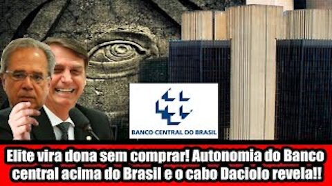 Elite vira dona sem comprar! Autonomia do Banco central acima do Brasil e o cabo Daciolo revela!