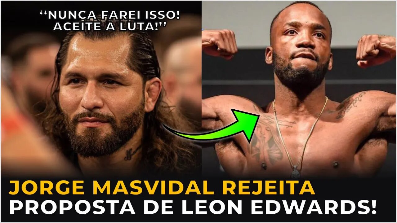 ✅JORGE MASVIDAL REJEITA PROPOSTA DE LEON EDWARDS!