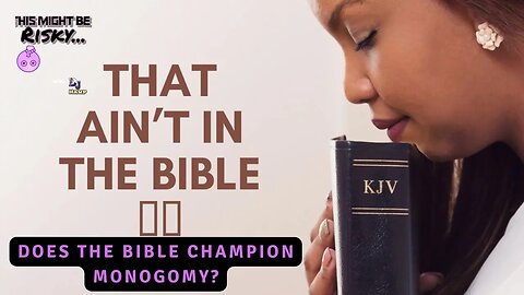 Does the Bible Champion Monogomy? That Ain't In The Bible Ep. 3!