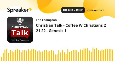 Christian Talk - Coffee W Christians 2 21 22 - Genesis 1