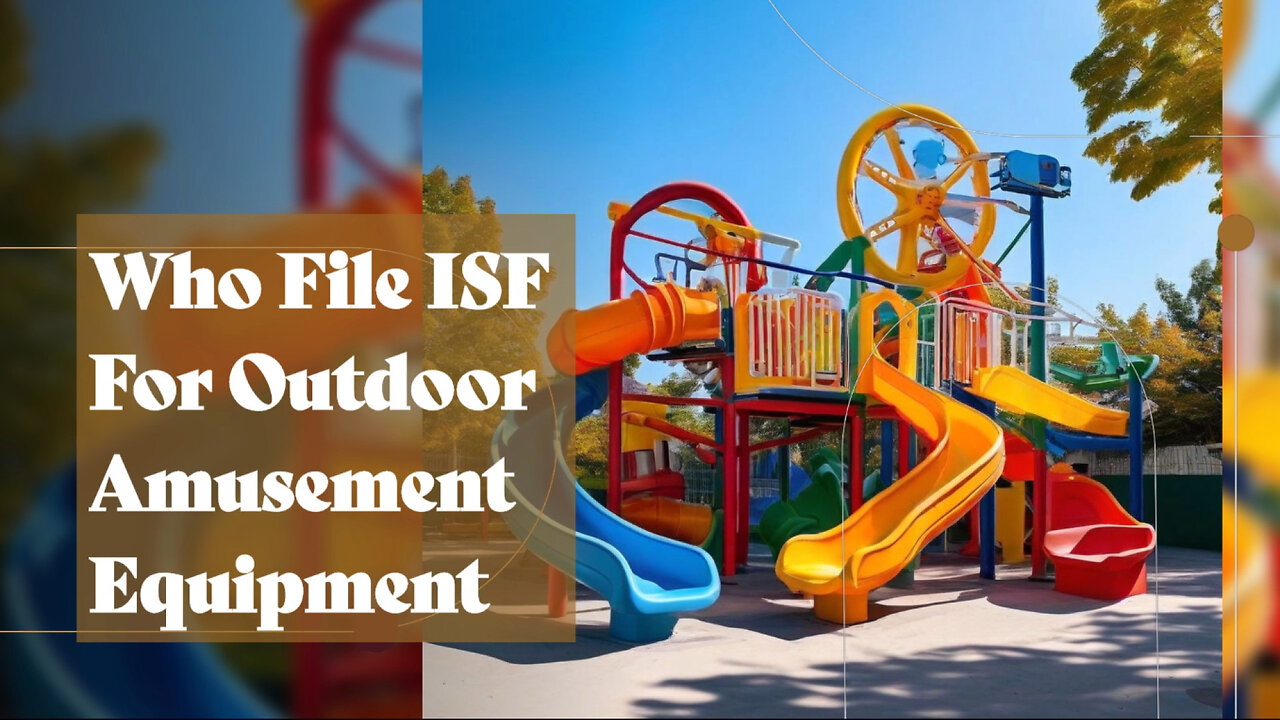 Streamlining ISF for Outdoor Amusement Equipment: Expert Tips and Guidelines