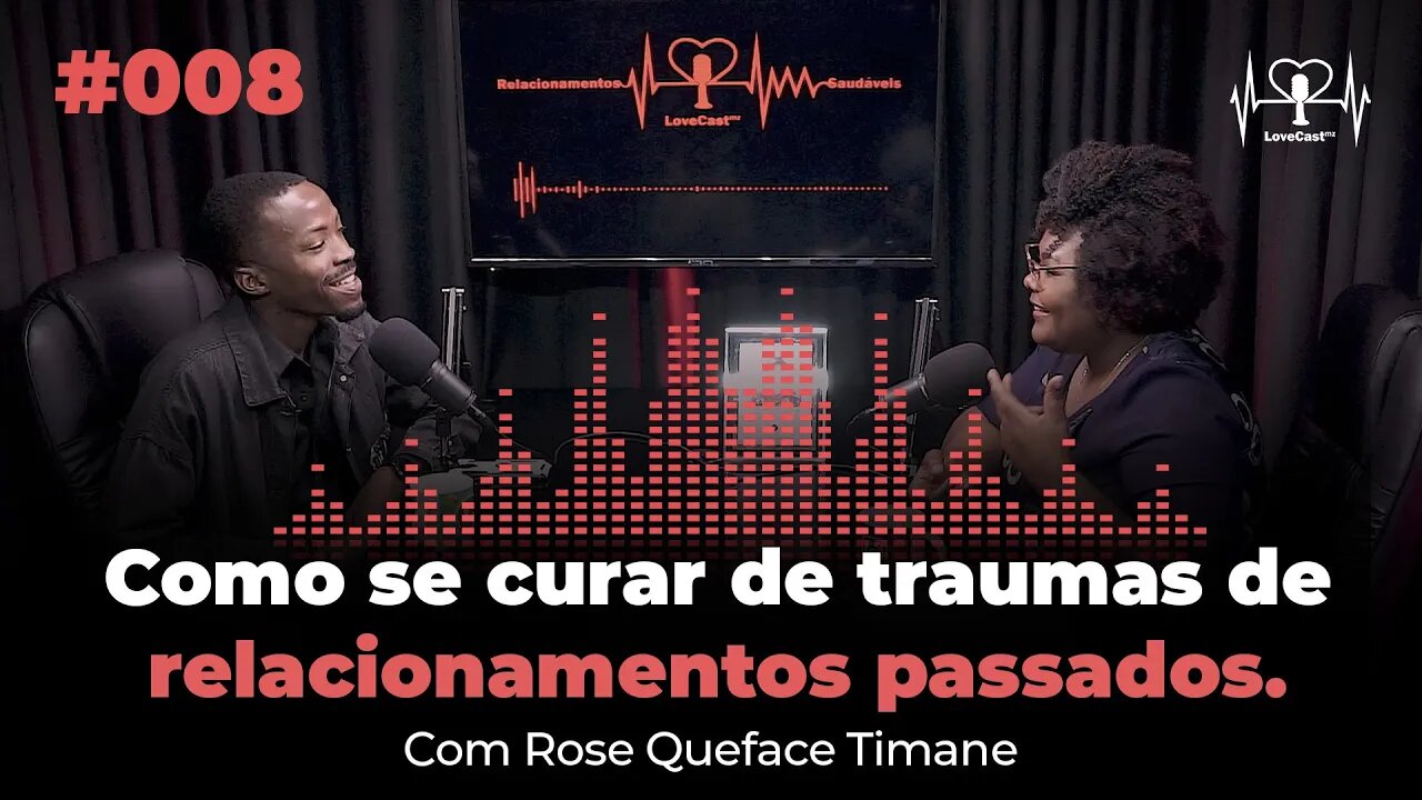 Como se curar de traumas de relaccionamentos passados | Pastora Rose Timane | LoveCastmz | EP#009