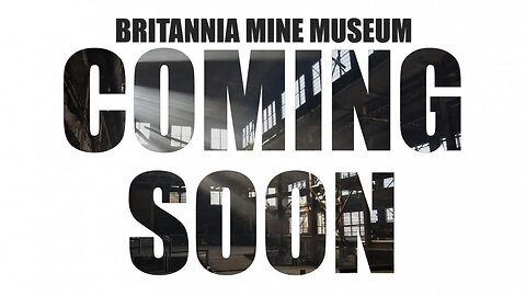 Exploring Britannia Mines - Coming Soon