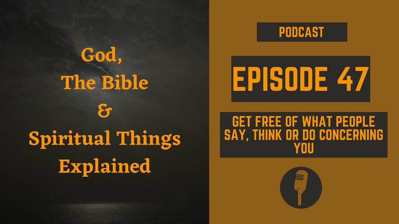 Episode 47: Get Free of What People Say, Think or Do Concerning You