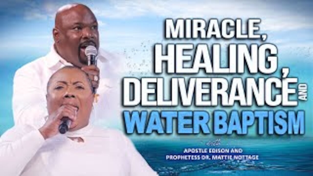 MIRACLE, HEALING, DELIVERANCE & WATER BAPTISM | APOSTLE EDISON & PROPHETESS MATTIE NOTTAGE