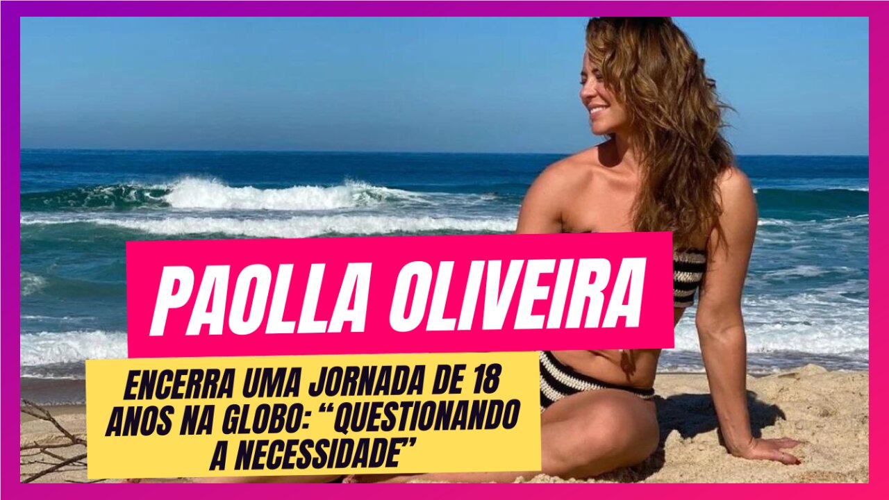 Paolla Oliveira: A Virada de Página Após 18 Anos na Globo!