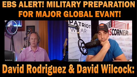 EBS ALERT! Military Preparation for Major Global Event! David Rodriguez & David Wilcock: