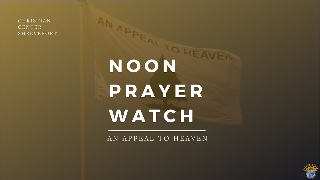 🔵 Noon Prayer Watch | An Appeal To Heaven | 4/13/2022