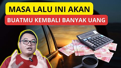 KEMBALILAH KE MASA LALU KETIKA KAMU BANYAK UANG