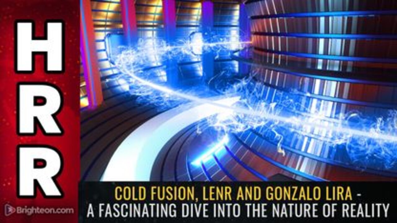 Cold Fusion LENR & Gonzalo Lira - A Fascinating Dive into the Nature of Reality