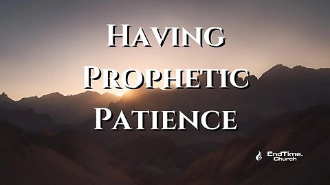 Having Prophetic Patience (Live Service 2024 October 21)