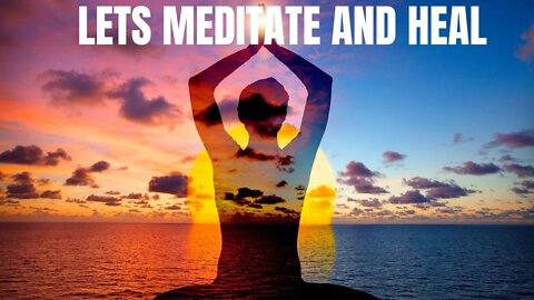 LETS MEDITATE AND HEAL