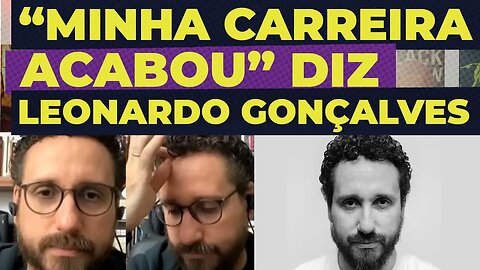 "MINHA CARREIRA ACABOU" DIZ LEONARDO GONÇALVES