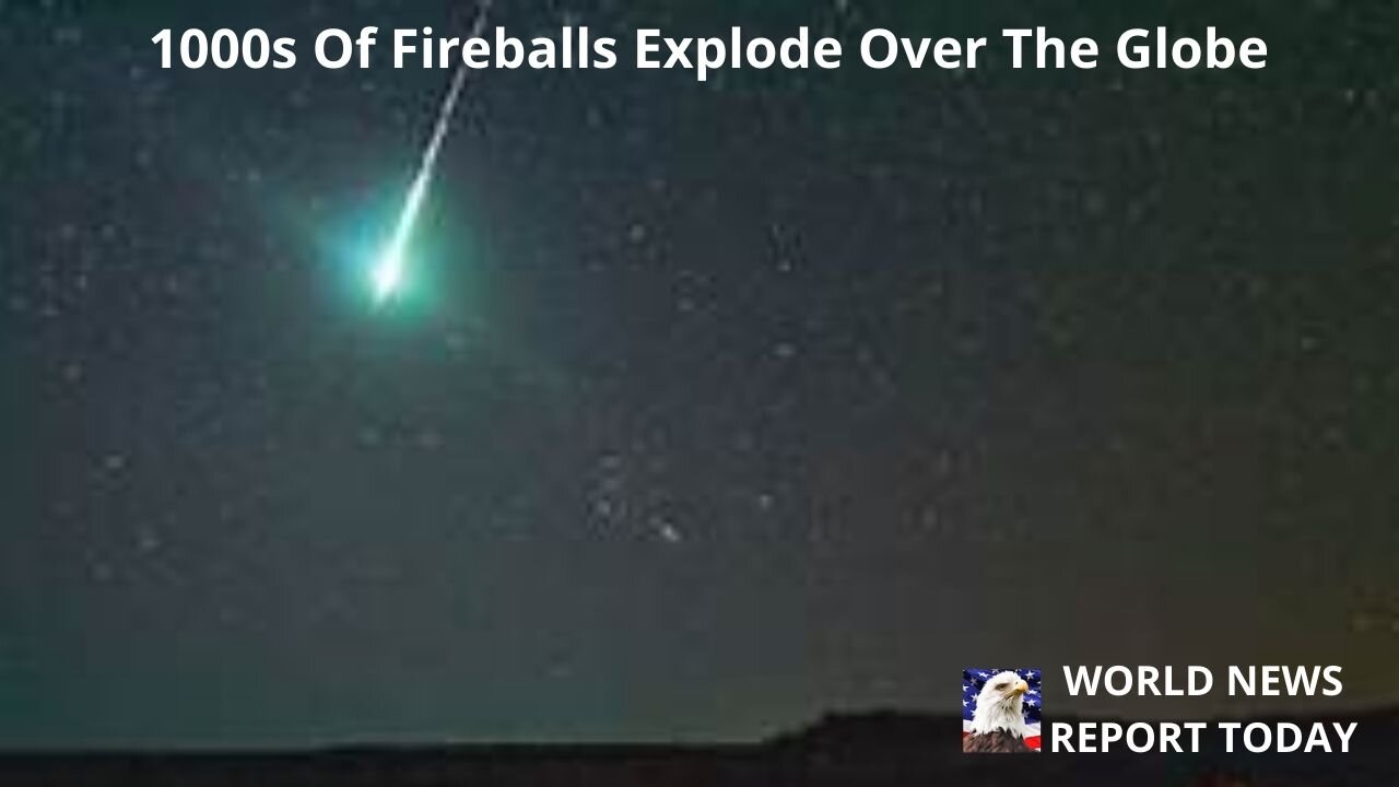 1000s Of Fireballs Explode Over The Globe