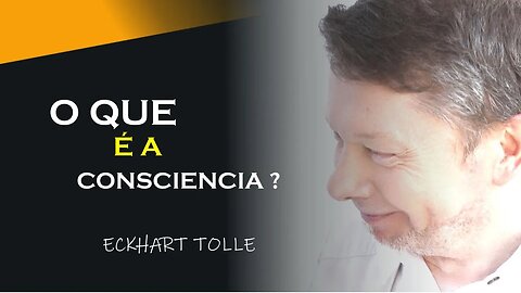 O QUE É A CONSCIENCIA, ECKHART TOLLE DUBLADO