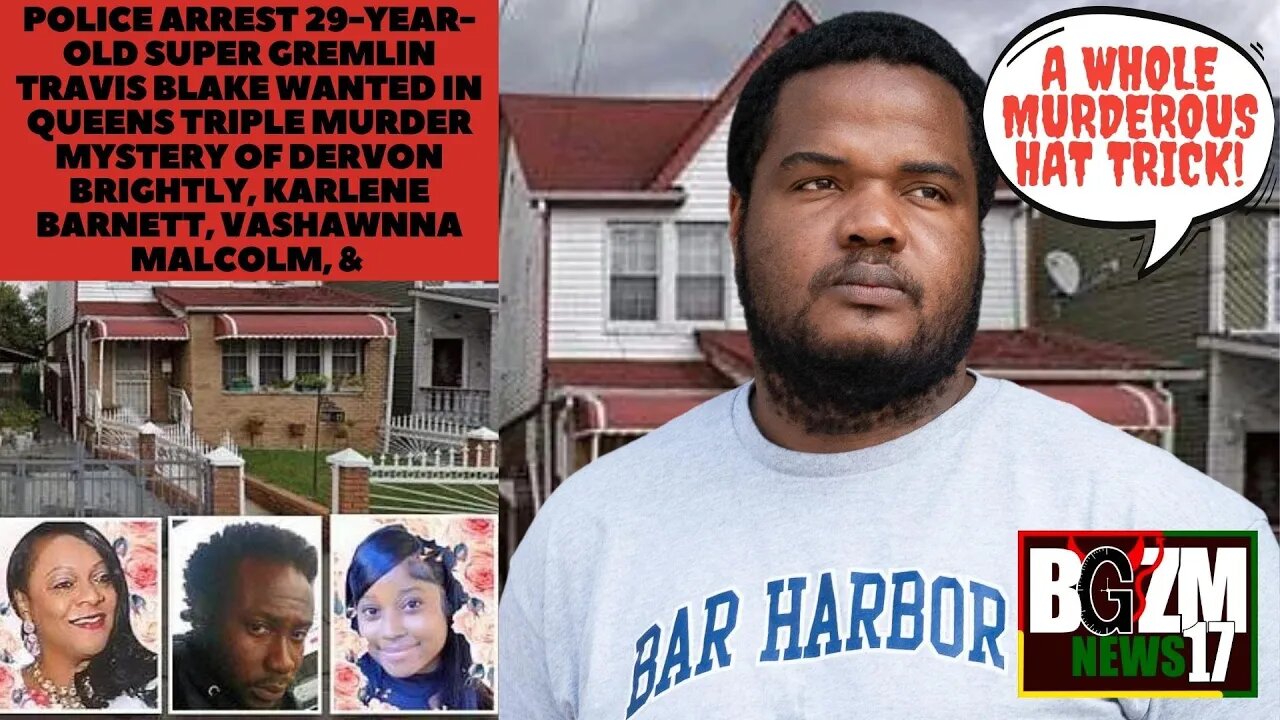 Travis Blake Arrested 4 Queens triple murder of Dervon Brightly, Karlene Barnett & Vashawnna Malcolm