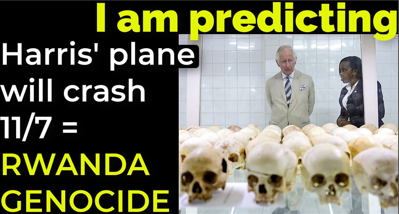 I am predicting: Harris' plane will crash Nov 7 = RWANDA GENOCIDE PROPHECY