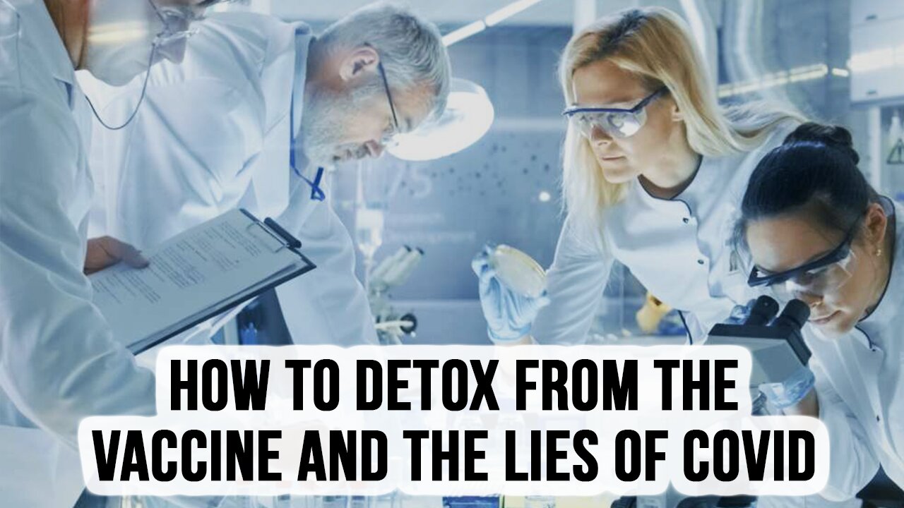 How to Detox From The Vaccine and The Lies of Covid