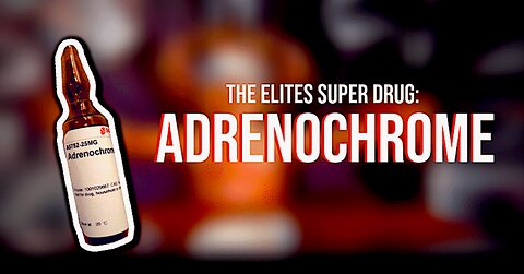 Adrenochrome The Most Horrific Drug in the World! HIGH CRIMES > DEATH PENALTY