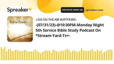 -(07/31/23)-@10:30PM-Monday Night 5th Service Bible Study Podcast On *Stream-Yard-Tv+-