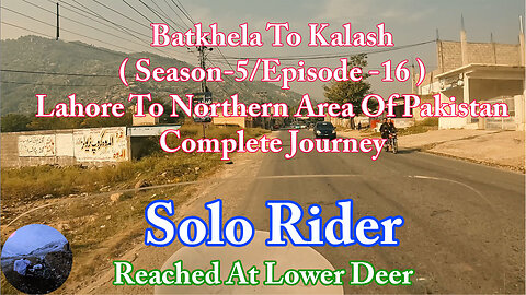 Lahore To Shandur Top ( Reached At Lower Deer ) || Solo Rider || S-5/EP16 ||Watch In HD 4K Urdu/Hind