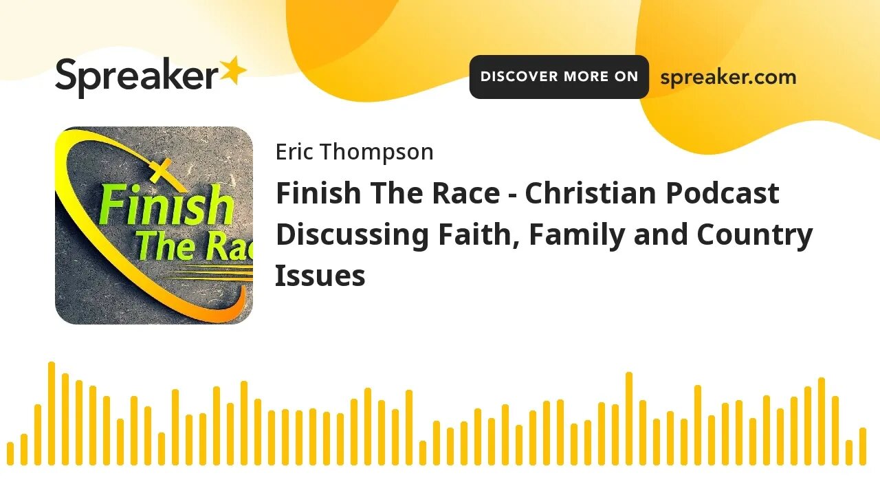 Finish The Race - Christian Podcast Discussing Faith, Family and Country Issues