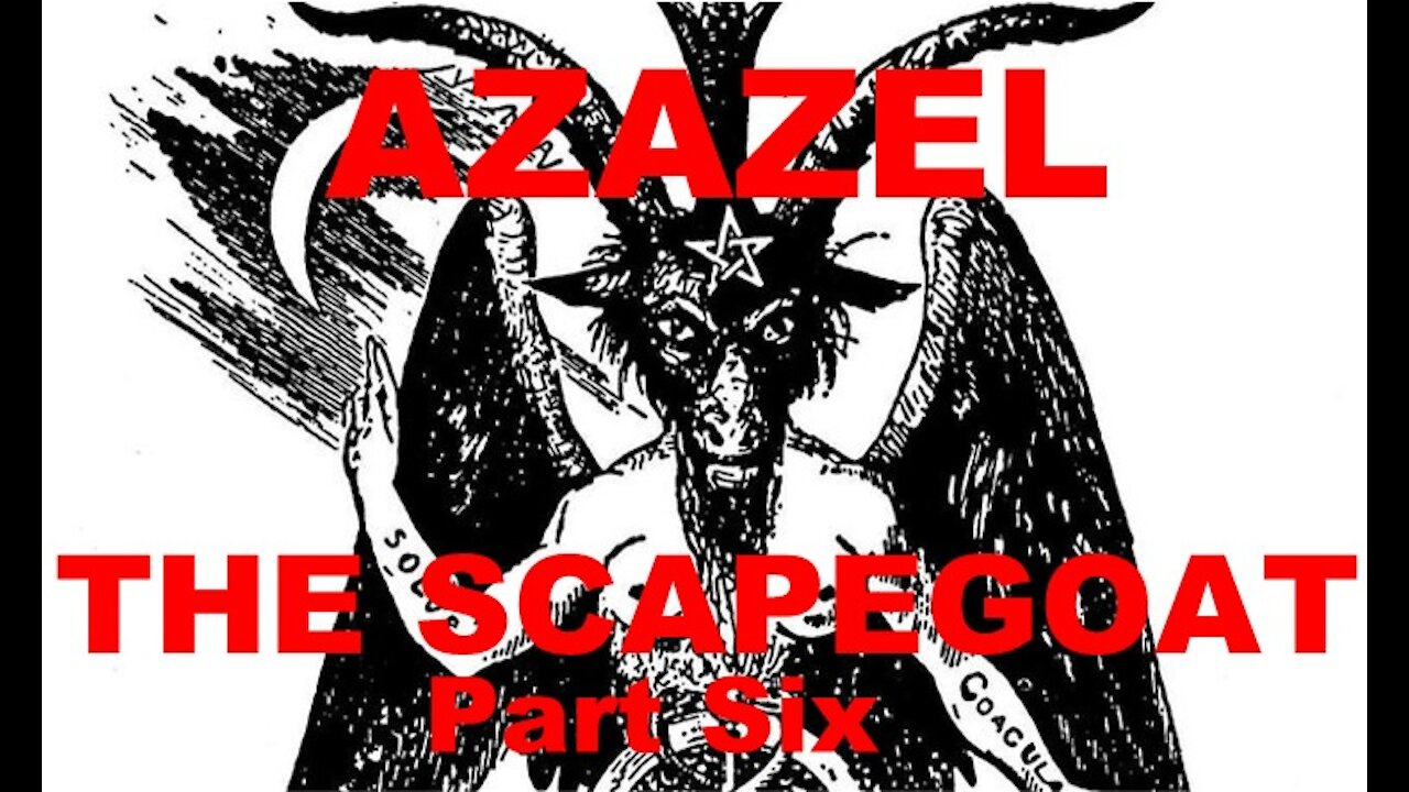 The Last Days Pt 254 - Azazel Pt 6 - Is Azazel Satan