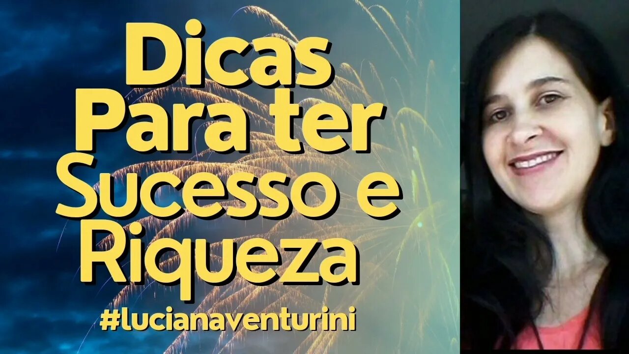 Dicas para ter sucesso e riqueza #lucianaventurini #vivermelhor #enriquecimento