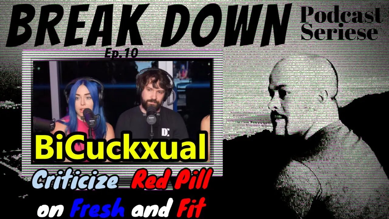 B.D.S - Ep.10 - BiCuckxual criticize Red Pill on @FreshandFit